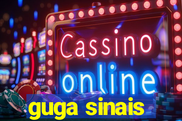 guga sinais